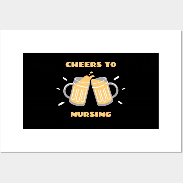 Cheers To Nursing Wall Art by dsbsoni